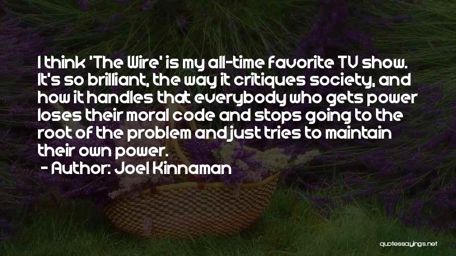 Joel Kinnaman Quotes: I Think 'the Wire' Is My All-time Favorite Tv Show. It's So Brilliant, The Way It Critiques Society, And How