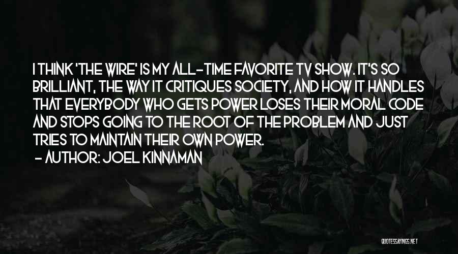Joel Kinnaman Quotes: I Think 'the Wire' Is My All-time Favorite Tv Show. It's So Brilliant, The Way It Critiques Society, And How