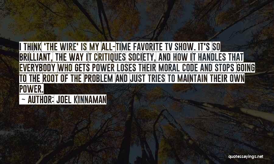 Joel Kinnaman Quotes: I Think 'the Wire' Is My All-time Favorite Tv Show. It's So Brilliant, The Way It Critiques Society, And How