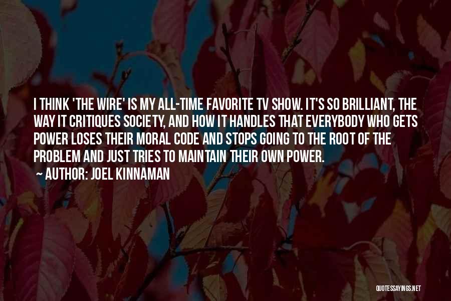 Joel Kinnaman Quotes: I Think 'the Wire' Is My All-time Favorite Tv Show. It's So Brilliant, The Way It Critiques Society, And How