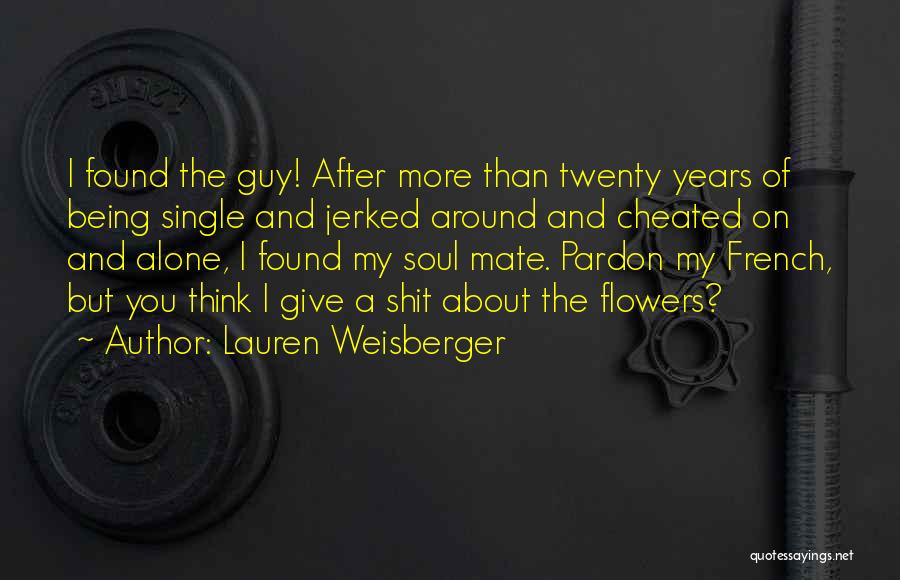 Lauren Weisberger Quotes: I Found The Guy! After More Than Twenty Years Of Being Single And Jerked Around And Cheated On And Alone,