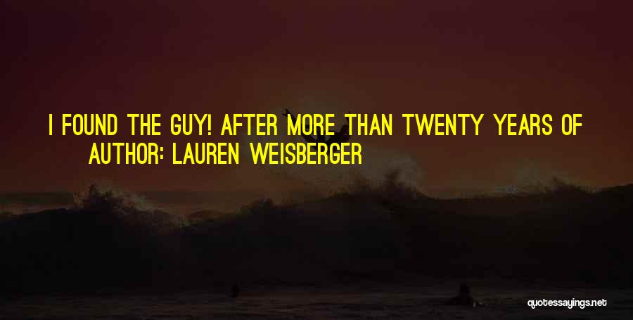 Lauren Weisberger Quotes: I Found The Guy! After More Than Twenty Years Of Being Single And Jerked Around And Cheated On And Alone,