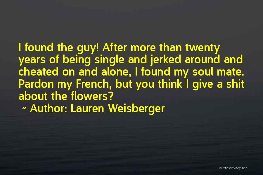 Lauren Weisberger Quotes: I Found The Guy! After More Than Twenty Years Of Being Single And Jerked Around And Cheated On And Alone,