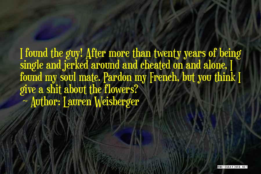 Lauren Weisberger Quotes: I Found The Guy! After More Than Twenty Years Of Being Single And Jerked Around And Cheated On And Alone,