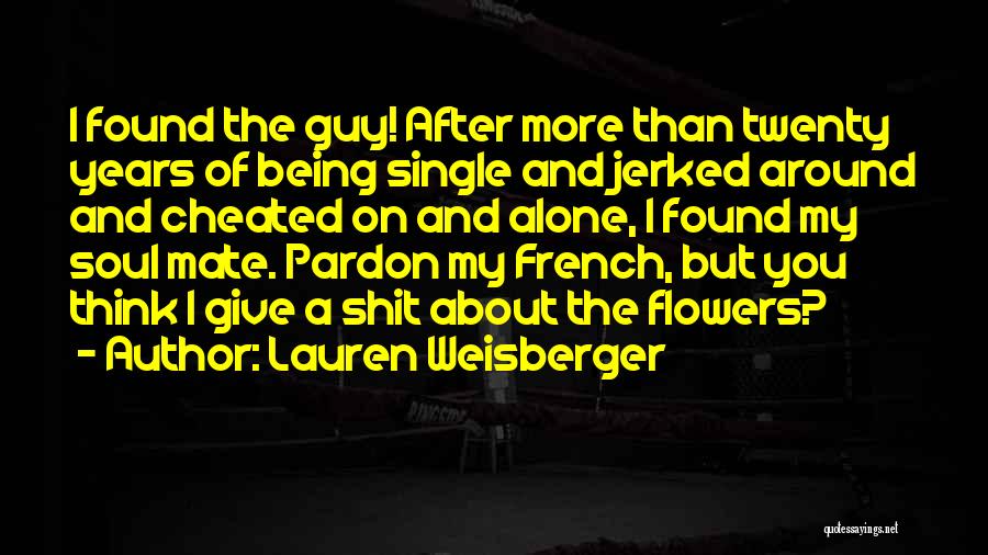 Lauren Weisberger Quotes: I Found The Guy! After More Than Twenty Years Of Being Single And Jerked Around And Cheated On And Alone,