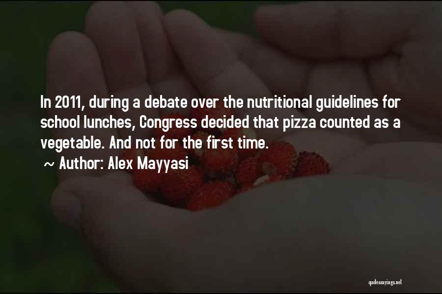Alex Mayyasi Quotes: In 2011, During A Debate Over The Nutritional Guidelines For School Lunches, Congress Decided That Pizza Counted As A Vegetable.