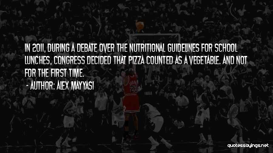 Alex Mayyasi Quotes: In 2011, During A Debate Over The Nutritional Guidelines For School Lunches, Congress Decided That Pizza Counted As A Vegetable.