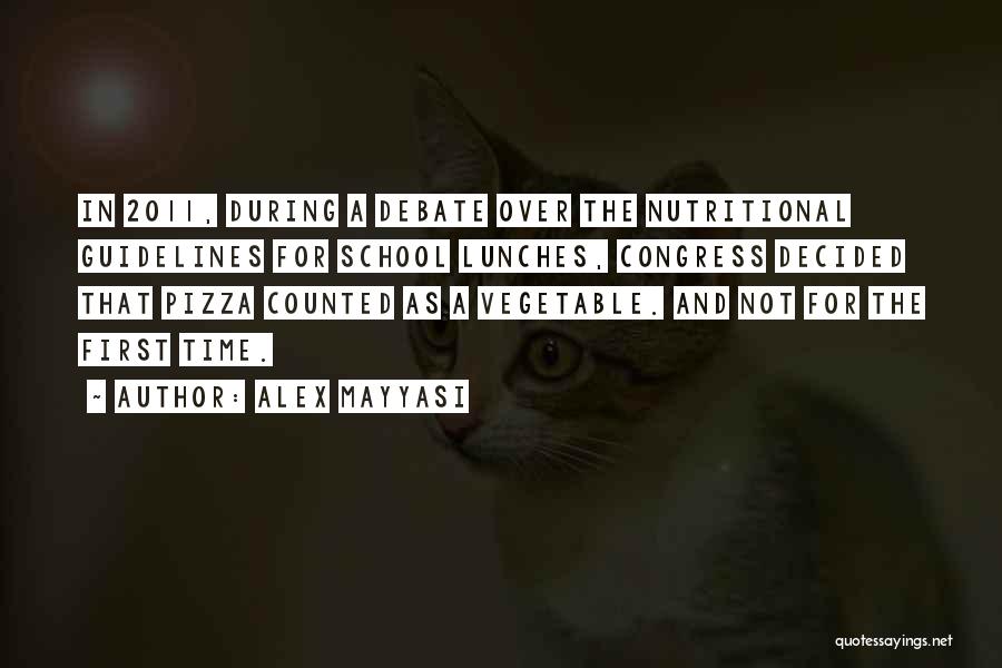 Alex Mayyasi Quotes: In 2011, During A Debate Over The Nutritional Guidelines For School Lunches, Congress Decided That Pizza Counted As A Vegetable.