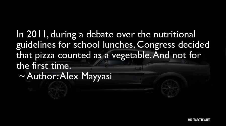 Alex Mayyasi Quotes: In 2011, During A Debate Over The Nutritional Guidelines For School Lunches, Congress Decided That Pizza Counted As A Vegetable.