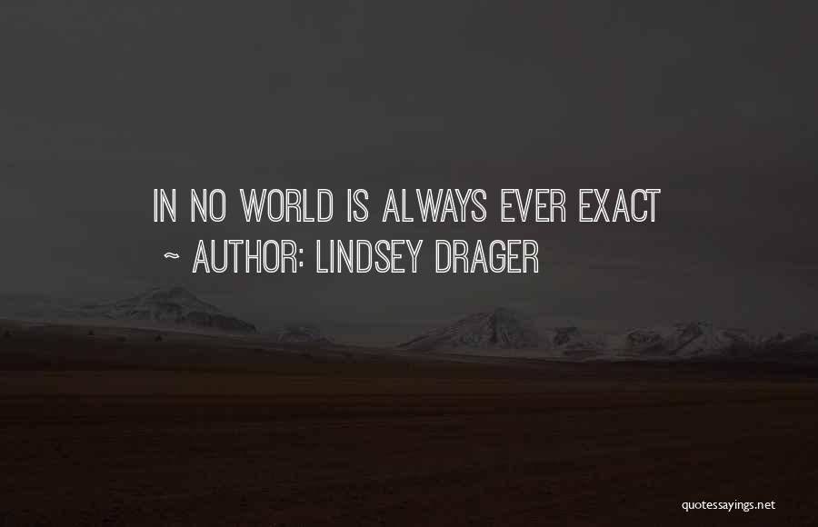 Lindsey Drager Quotes: In No World Is Always Ever Exact