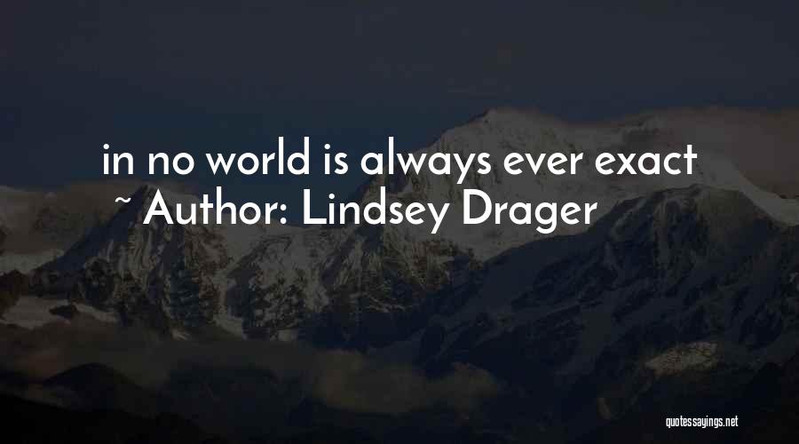 Lindsey Drager Quotes: In No World Is Always Ever Exact