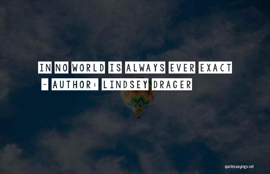 Lindsey Drager Quotes: In No World Is Always Ever Exact