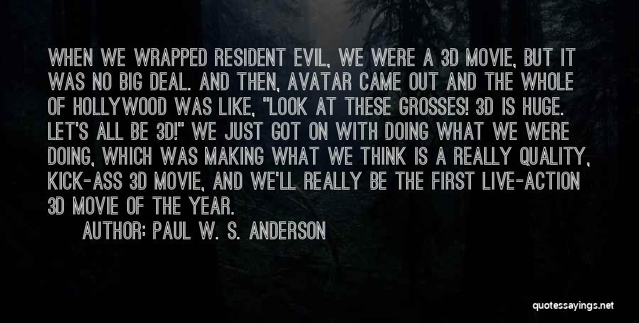 Paul W. S. Anderson Quotes: When We Wrapped Resident Evil, We Were A 3d Movie, But It Was No Big Deal. And Then, Avatar Came