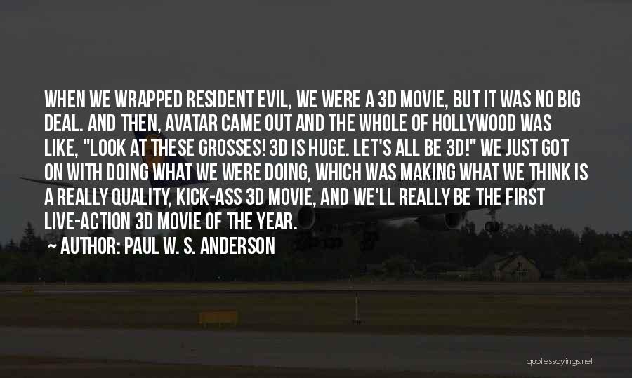 Paul W. S. Anderson Quotes: When We Wrapped Resident Evil, We Were A 3d Movie, But It Was No Big Deal. And Then, Avatar Came