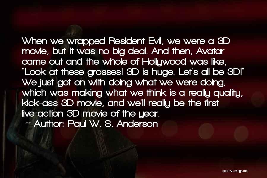 Paul W. S. Anderson Quotes: When We Wrapped Resident Evil, We Were A 3d Movie, But It Was No Big Deal. And Then, Avatar Came