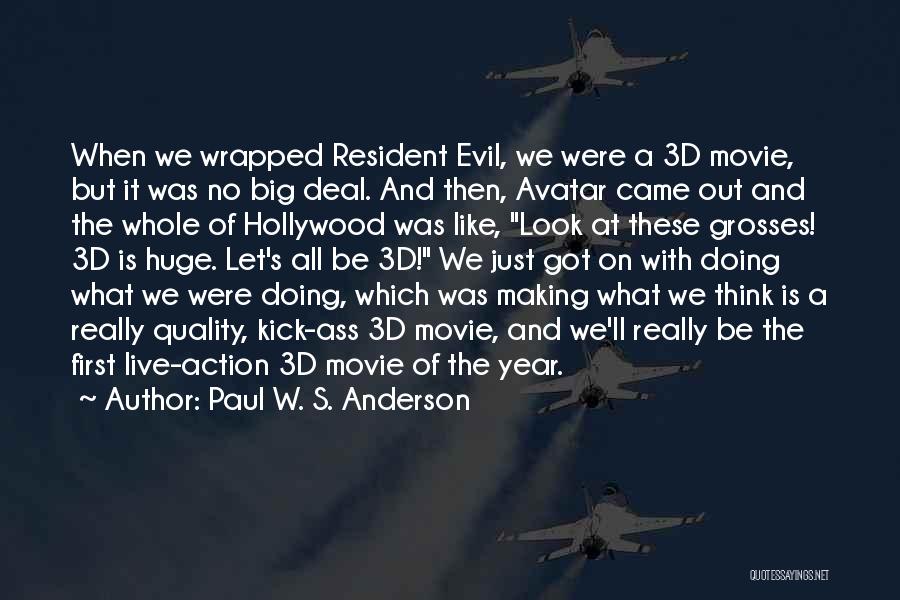 Paul W. S. Anderson Quotes: When We Wrapped Resident Evil, We Were A 3d Movie, But It Was No Big Deal. And Then, Avatar Came