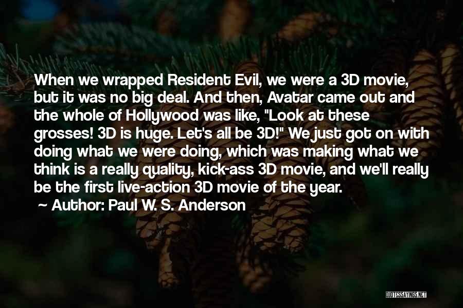Paul W. S. Anderson Quotes: When We Wrapped Resident Evil, We Were A 3d Movie, But It Was No Big Deal. And Then, Avatar Came