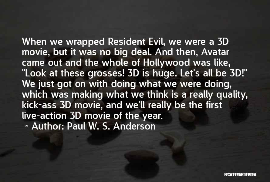 Paul W. S. Anderson Quotes: When We Wrapped Resident Evil, We Were A 3d Movie, But It Was No Big Deal. And Then, Avatar Came