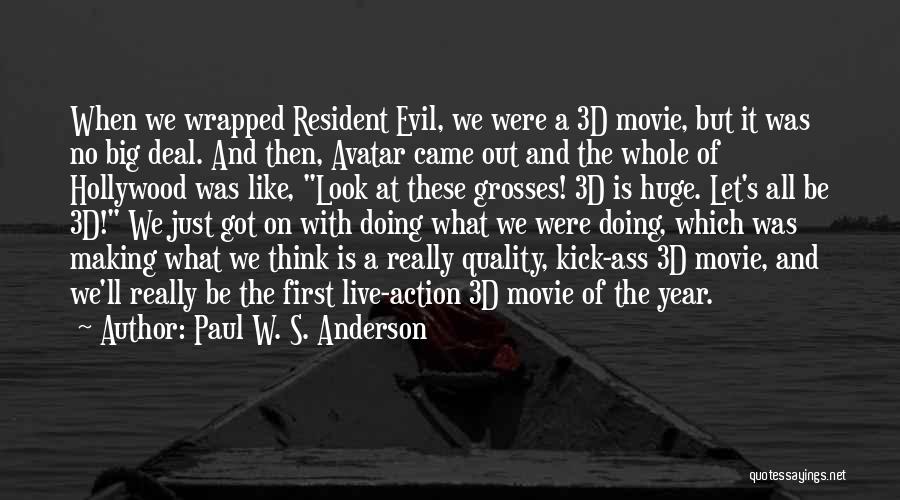 Paul W. S. Anderson Quotes: When We Wrapped Resident Evil, We Were A 3d Movie, But It Was No Big Deal. And Then, Avatar Came