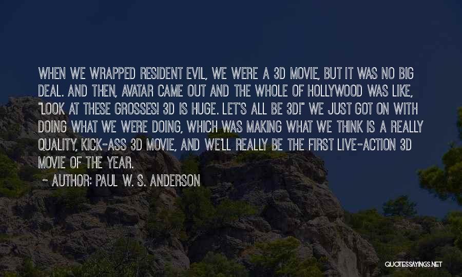 Paul W. S. Anderson Quotes: When We Wrapped Resident Evil, We Were A 3d Movie, But It Was No Big Deal. And Then, Avatar Came