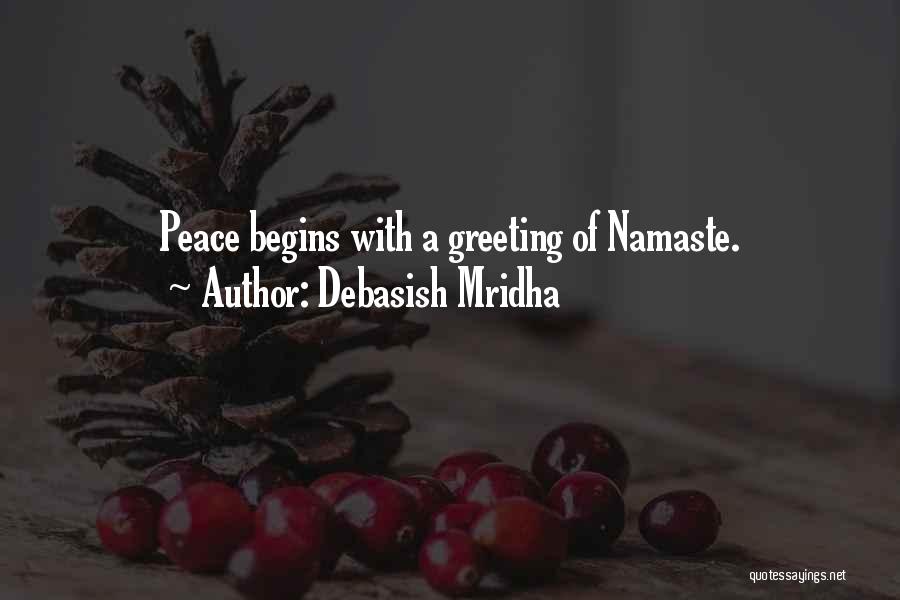 Debasish Mridha Quotes: Peace Begins With A Greeting Of Namaste.