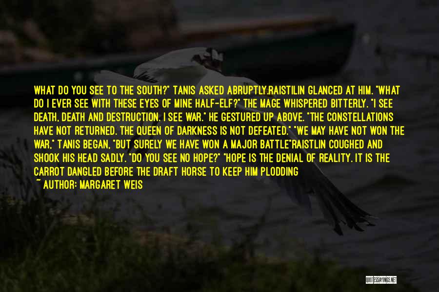 Margaret Weis Quotes: What Do You See To The South? Tanis Asked Abruptly.raistilin Glanced At Him. What Do I Ever See With These