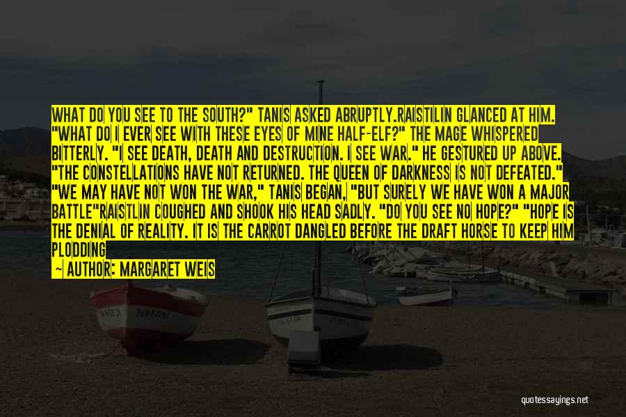 Margaret Weis Quotes: What Do You See To The South? Tanis Asked Abruptly.raistilin Glanced At Him. What Do I Ever See With These