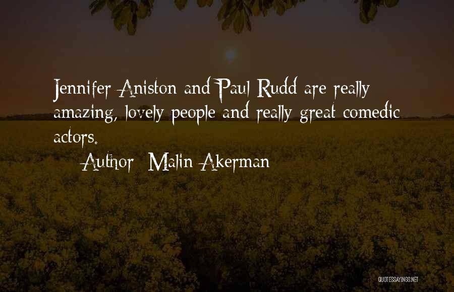 Malin Akerman Quotes: Jennifer Aniston And Paul Rudd Are Really Amazing, Lovely People And Really Great Comedic Actors.