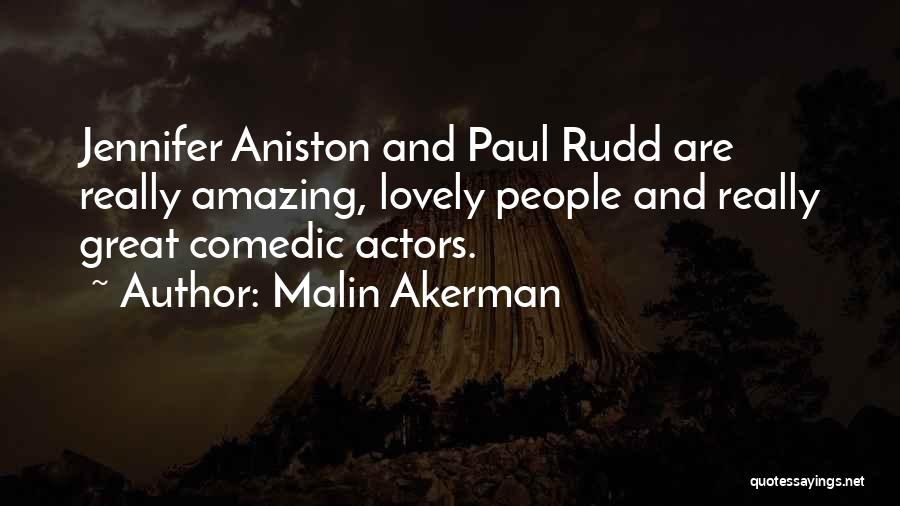 Malin Akerman Quotes: Jennifer Aniston And Paul Rudd Are Really Amazing, Lovely People And Really Great Comedic Actors.