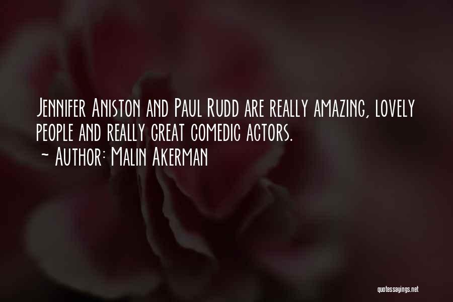 Malin Akerman Quotes: Jennifer Aniston And Paul Rudd Are Really Amazing, Lovely People And Really Great Comedic Actors.