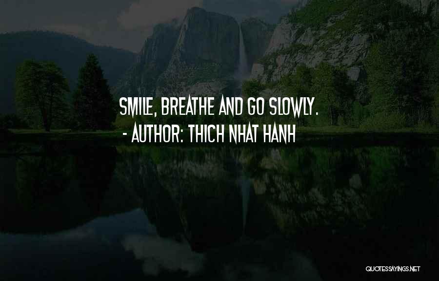 Thich Nhat Hanh Quotes: Smile, Breathe And Go Slowly.