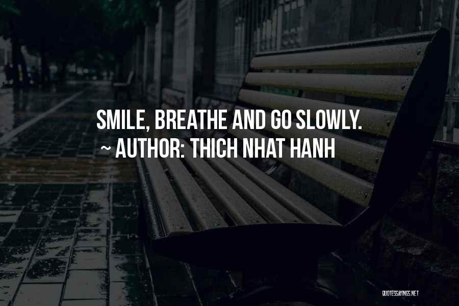 Thich Nhat Hanh Quotes: Smile, Breathe And Go Slowly.