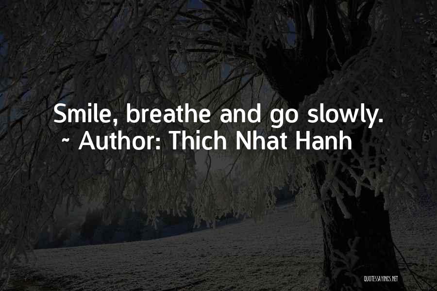 Thich Nhat Hanh Quotes: Smile, Breathe And Go Slowly.