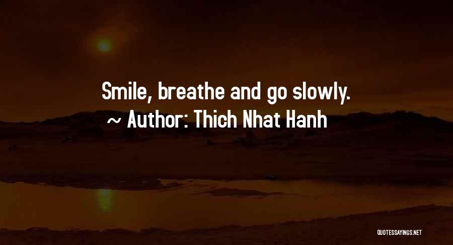 Thich Nhat Hanh Quotes: Smile, Breathe And Go Slowly.