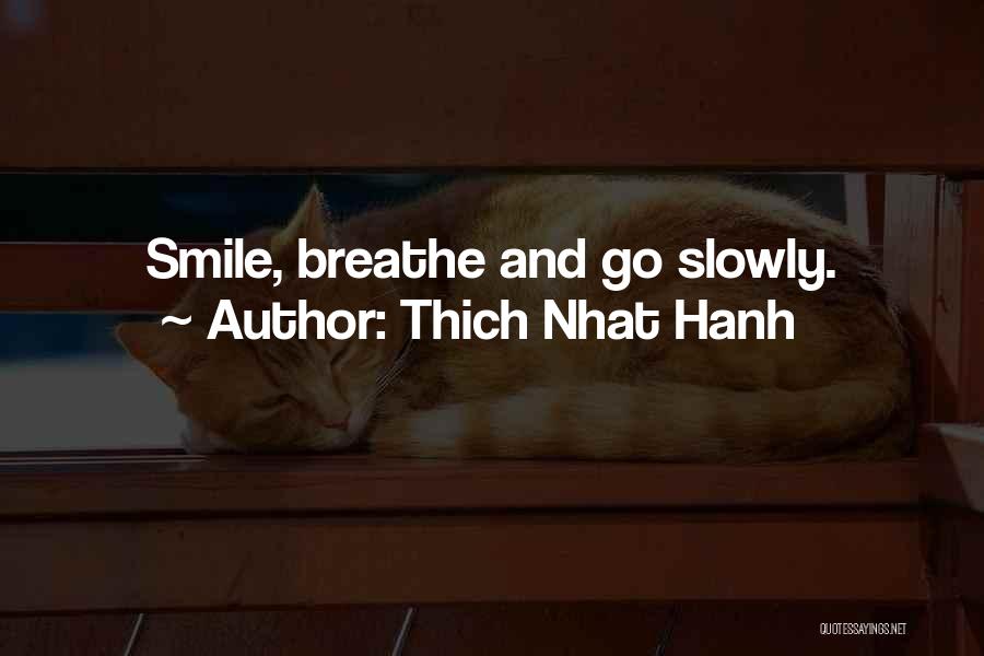 Thich Nhat Hanh Quotes: Smile, Breathe And Go Slowly.