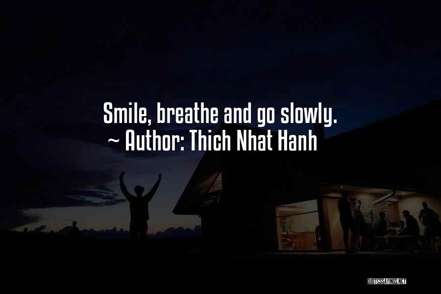Thich Nhat Hanh Quotes: Smile, Breathe And Go Slowly.