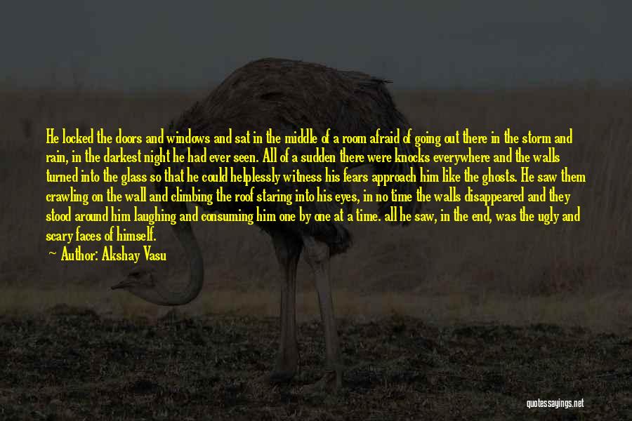 Akshay Vasu Quotes: He Locked The Doors And Windows And Sat In The Middle Of A Room Afraid Of Going Out There In