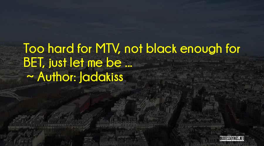 Jadakiss Quotes: Too Hard For Mtv, Not Black Enough For Bet, Just Let Me Be ...