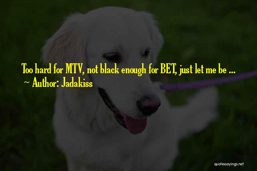 Jadakiss Quotes: Too Hard For Mtv, Not Black Enough For Bet, Just Let Me Be ...