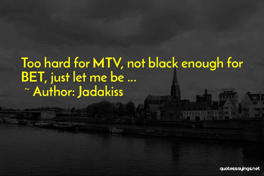 Jadakiss Quotes: Too Hard For Mtv, Not Black Enough For Bet, Just Let Me Be ...