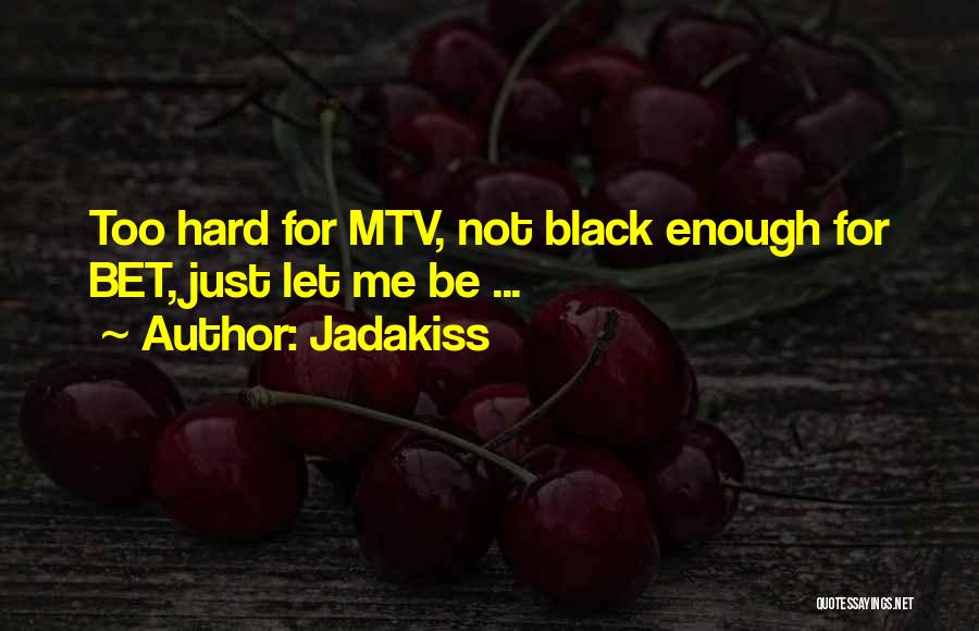 Jadakiss Quotes: Too Hard For Mtv, Not Black Enough For Bet, Just Let Me Be ...