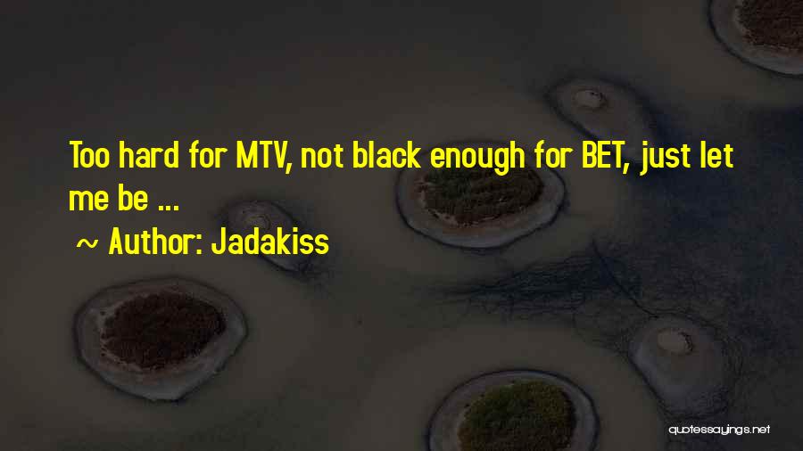 Jadakiss Quotes: Too Hard For Mtv, Not Black Enough For Bet, Just Let Me Be ...