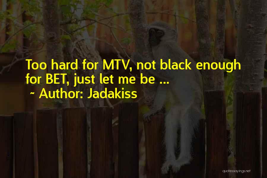 Jadakiss Quotes: Too Hard For Mtv, Not Black Enough For Bet, Just Let Me Be ...