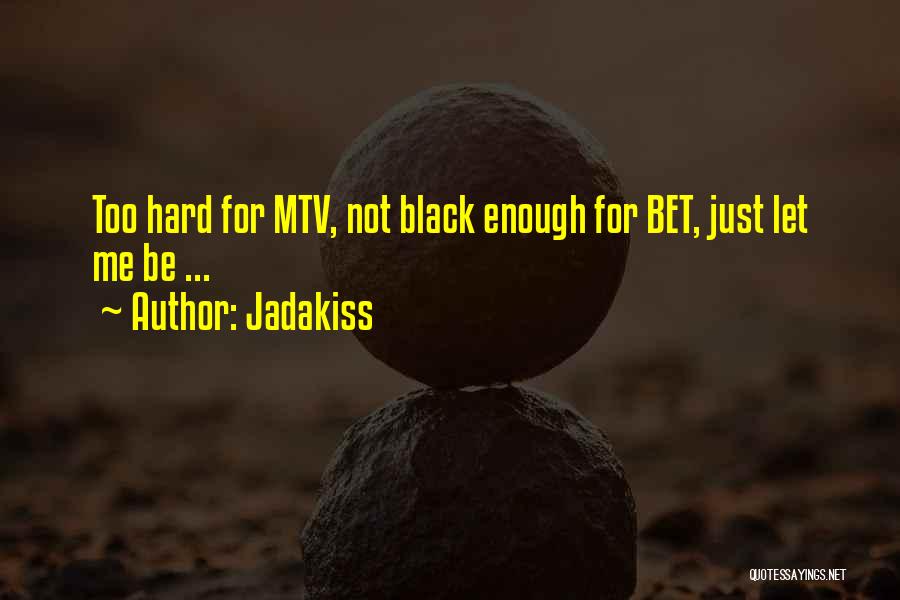 Jadakiss Quotes: Too Hard For Mtv, Not Black Enough For Bet, Just Let Me Be ...