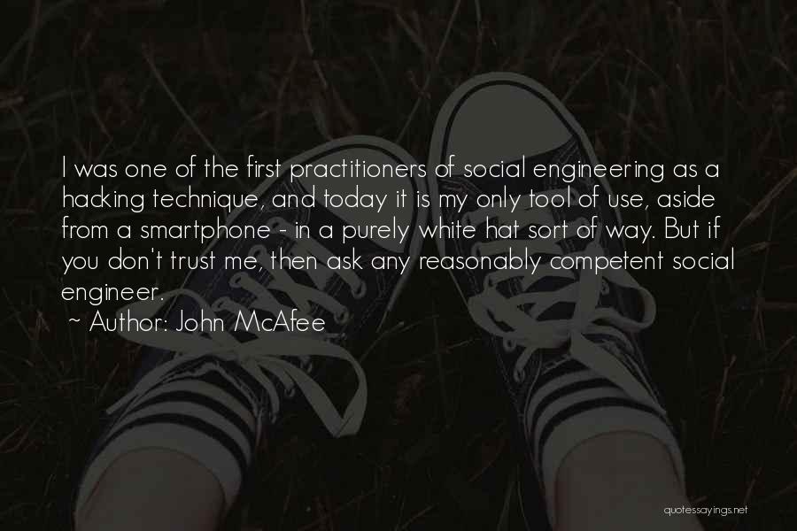 John McAfee Quotes: I Was One Of The First Practitioners Of Social Engineering As A Hacking Technique, And Today It Is My Only