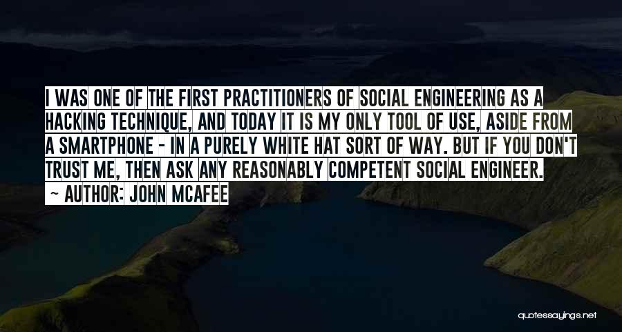 John McAfee Quotes: I Was One Of The First Practitioners Of Social Engineering As A Hacking Technique, And Today It Is My Only