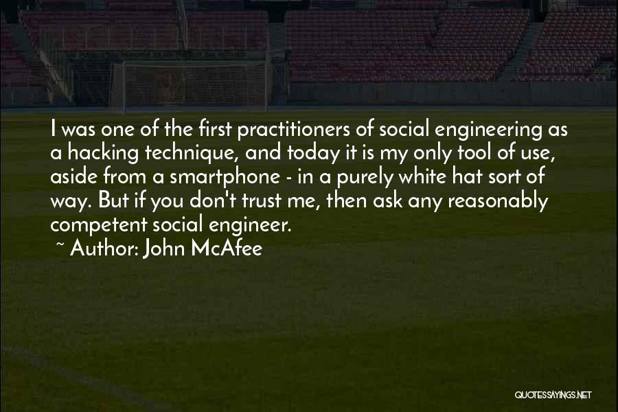 John McAfee Quotes: I Was One Of The First Practitioners Of Social Engineering As A Hacking Technique, And Today It Is My Only