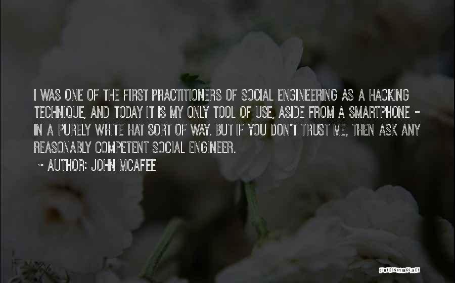 John McAfee Quotes: I Was One Of The First Practitioners Of Social Engineering As A Hacking Technique, And Today It Is My Only