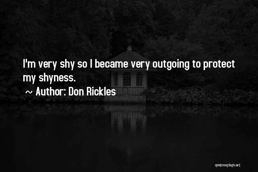 Don Rickles Quotes: I'm Very Shy So I Became Very Outgoing To Protect My Shyness.