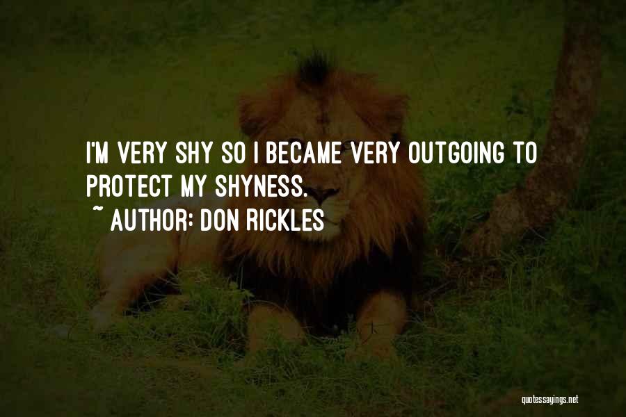 Don Rickles Quotes: I'm Very Shy So I Became Very Outgoing To Protect My Shyness.